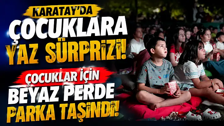 Karatay’da çocuklara yaz sürprizi! Çocuklar için beyaz perde parka taşındı!