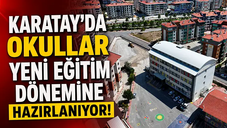 Karatay’da okullar yeni eğitim dönemine hazırlanıyor!