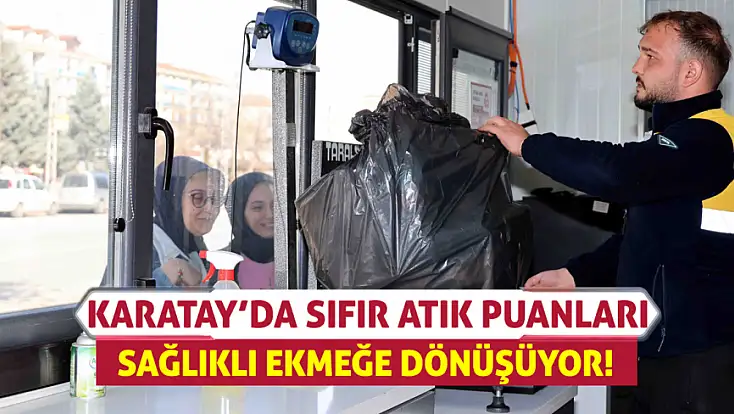 Karatay’da sıfır atık puanları sağlıklı ekmeğe dönüşüyor!