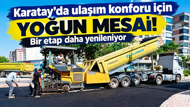 Karatay'da ulaşım konforu için yoğun mesai! Bir etap daha yenileniyor