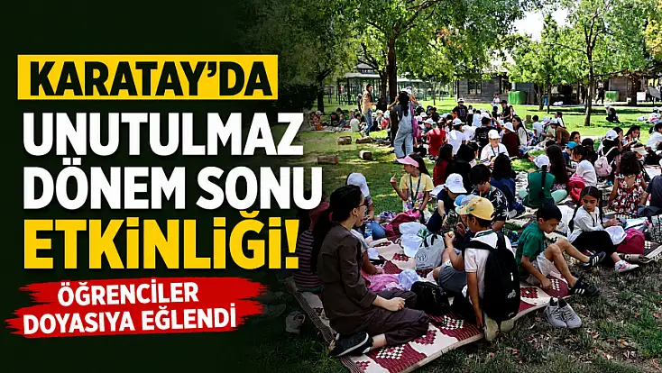 Karatay'da unutulmaz dönem sonu etkinliği! Öğrenciler doyasıya eğlendi