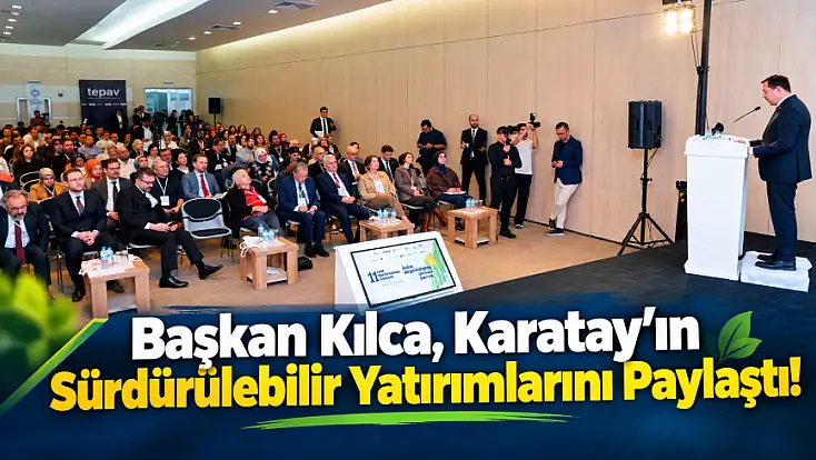 Karatay’ın iklim ve şehircilik başarıları COP31’e güç katacak!