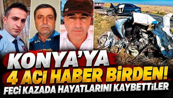 Katliam gibi kazanın acısı Konya’ya düştü! 4 kişinin kimliği belli oldu