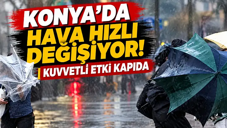 Konya AKOM'dan peş peşe uyarı: Fırtına ve yağışa hazırlıklı olun!