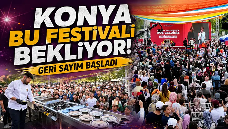 Konya bu festivali bekliyor! Geri sayım başladı