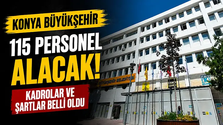 Konya Büyükşehir 115 personel alacak! Kadrolar ve şartlar belli oldu