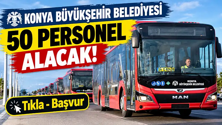 Konya Büyükşehir Belediyesi 50 personel alacak! Tıkla - Başvur