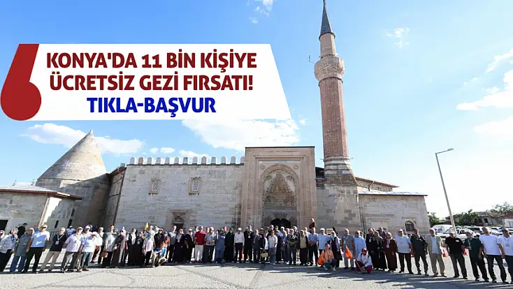 Konya'da 11 bin kişiye ücretsiz gezi fırsatı! Tıkla-başvur