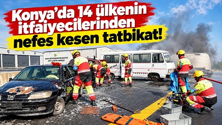 Konya’da 14 ülkenin itfaiyecilerinden nefes kesen tatbikat!