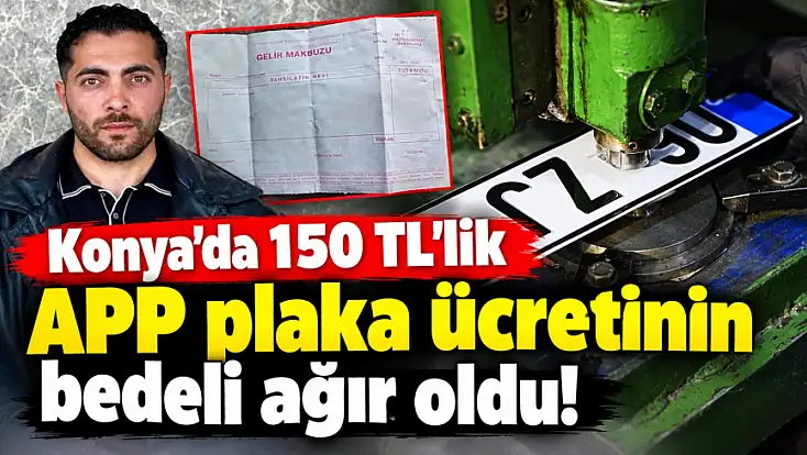 Konya’da 150 TL’lik APP plaka ücreti davasında yeni gelişme!