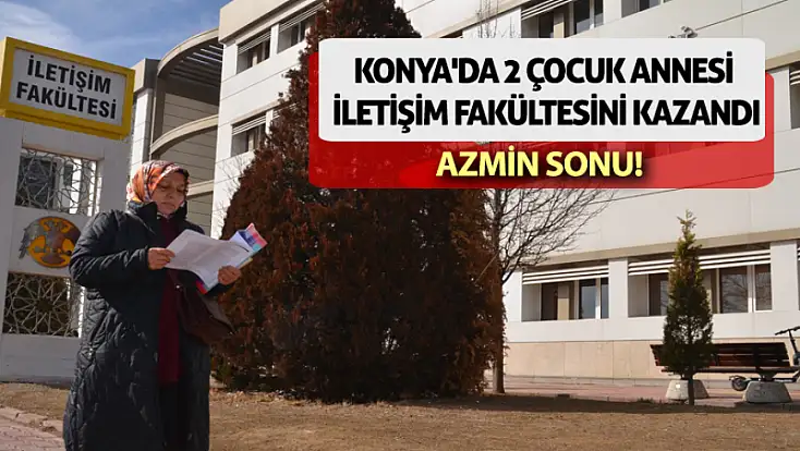Konya'da 2 çocuk annesi İletişim Fakültesini kazandı!