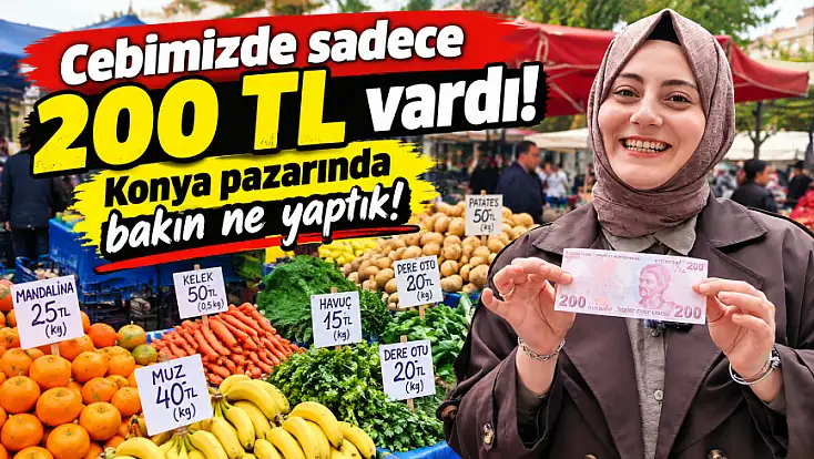 Konya'da 200 TL ile pazara indik! Sonuç dikkat çekti