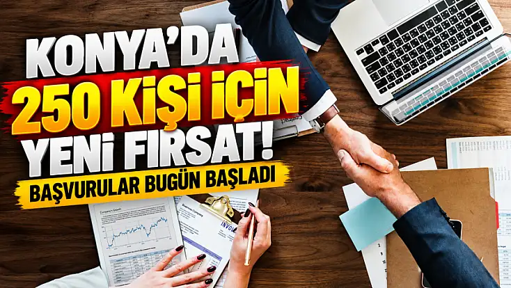 Konya’da 250 kişiye iş fırsatı! Başvurular başladı, son tarih belli oldu