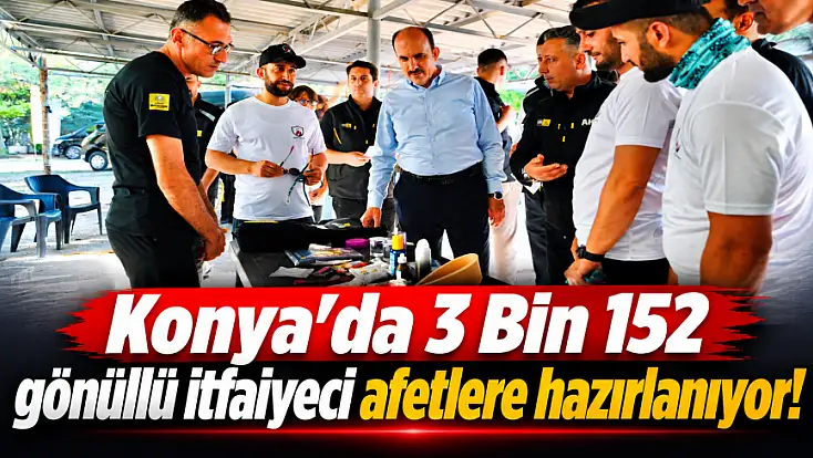 Konya'da 3 Bin 152 gönüllü itfaiyeci afetlere hazırlanıyor!