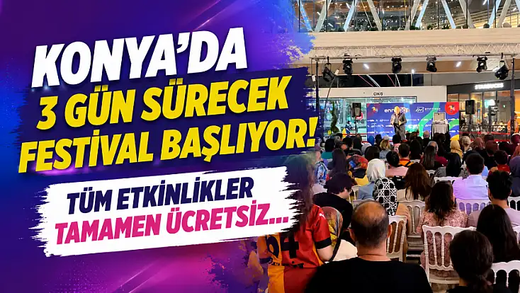 Konya'da 3 gün sürecek festival başlıyor! Tüm etkinlikler tamamen ücretsiz...