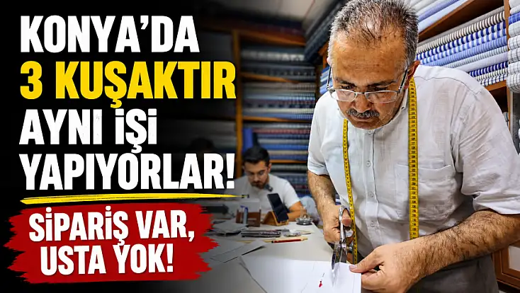Konya'da 3 kuşaktır aynı işi yapıyorlar! Sipariş var, usta yok