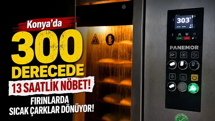 Konya'da 300 derecede 13 saatlik nöbet! Fırınlarda sıcak çarklar dönüyor!