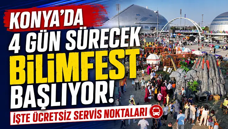 Konya’da 4 gün sürecek BilimFest başlıyor! İşte ücretsiz servis noktaları