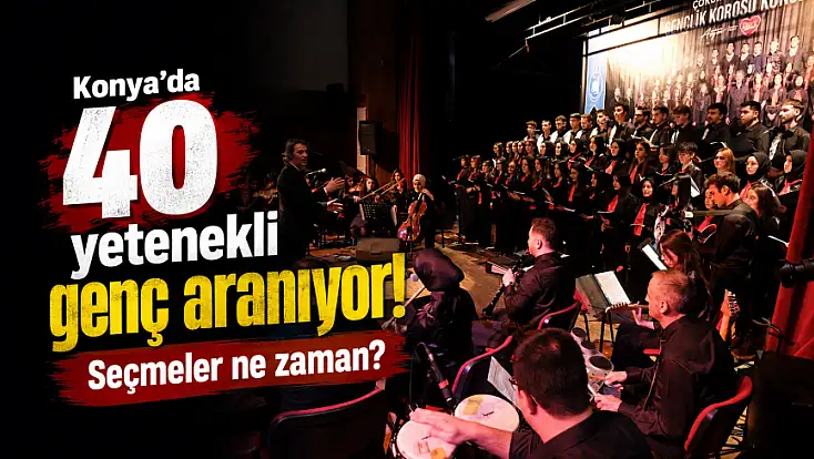 Konya'da 40 yetenekli genç aranıyor! Seçmeler ne zaman?