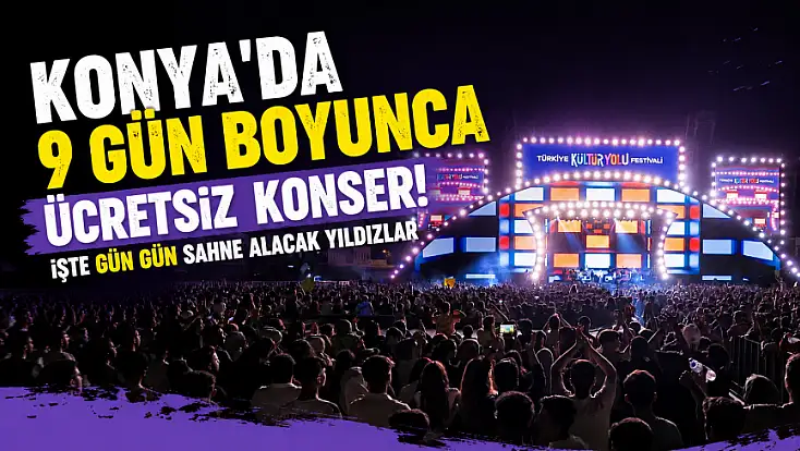 Konya'da 9 gün boyunca ücretsiz konser! İşte gün gün sahne alacak yıldızlar