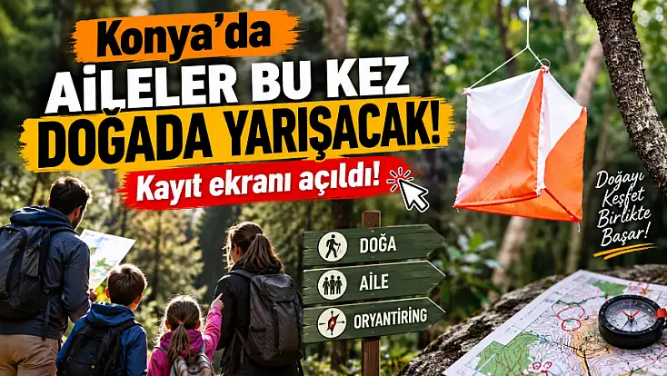 Konya’da aileler bu kez doğada yarışacak! Kayıt ekranı açıldı!
