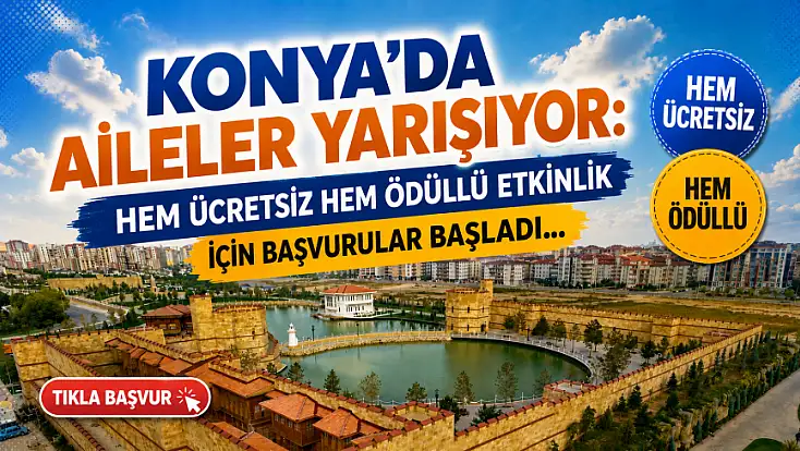 Konya'da aileler yarışıyor: Hem ücretsiz hem ödüllü etkinlik için başvurular başladı!