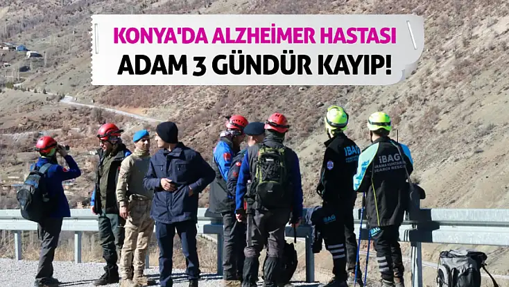 Konya'da Alzheimer hastası adam 3 gündür kayıp!