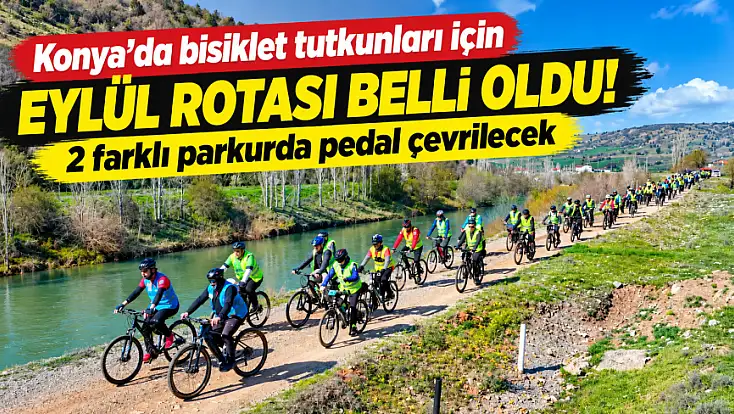 Konya’da bisiklet tutkunları için eylül rotası belli oldu! 2 farklı parkurda pedal çevrilecek