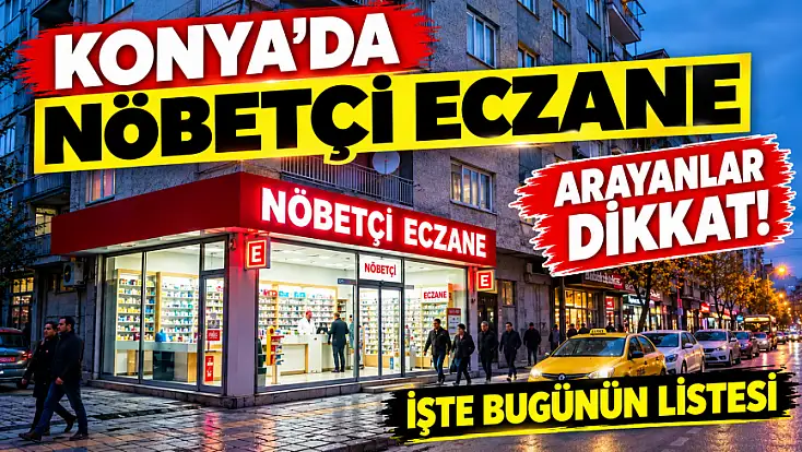 Konya'da bugün hangi eczaneler nöbetçi? (17.10.2026)