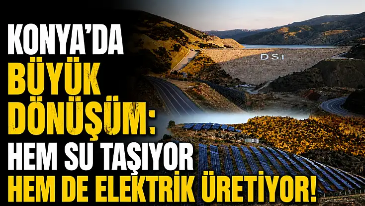 Konya'da büyük dönüşüm: Hem su taşıyor hem de elektrik üretiyor!