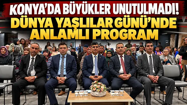 Konya’da büyükler unutulmadı! Dünya Yaşlılar Günü’nde anlamlı program