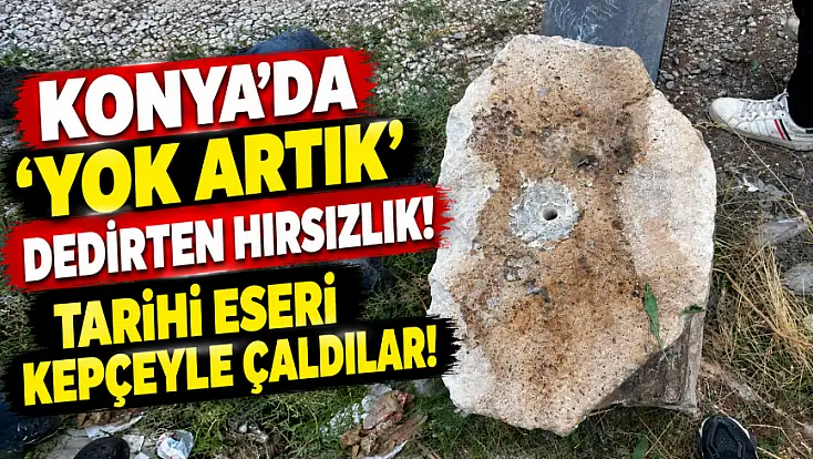 Konya’da cami önündeki tarihi eseri böyle çaldılar!