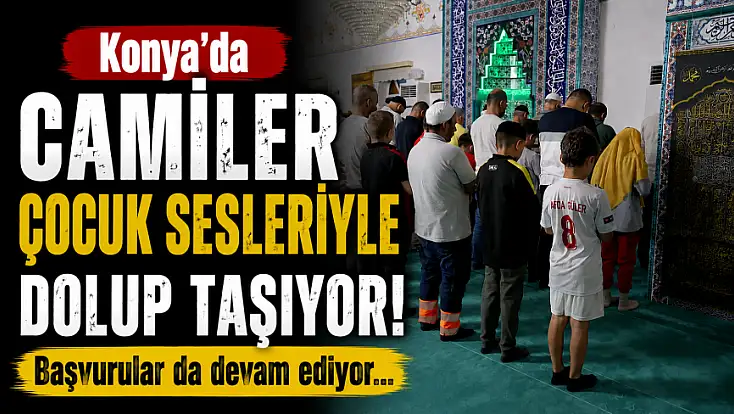 Konya'da camiler çocuk sesleriyle dolup taşıyor! Başvurular da devam ediyor...