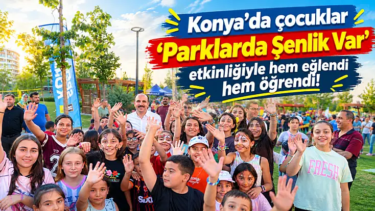 Konya'da çocuklar 'Parklarda Şenlik Var' etkinliğiyle hem eğlendi hem öğrendi!