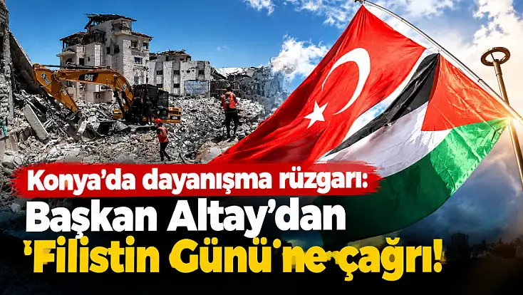Konya'da dayanışma rüzgarı: Başkan Altay'dan 'Filistin Günü'ne çağrı!