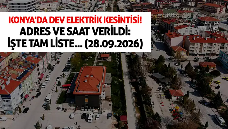 Konya'da dev elektrik kesintisi! Adres ve saat verildi: İşte tam liste... (28.09.2026)