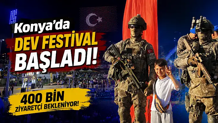 Konya’da dev festival başladı! 400 bin ziyaretçi bekleniyor!