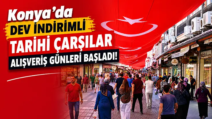 Konya'da dev indirimli Tarihi Çarşılar Alışveriş Günleri başladı!