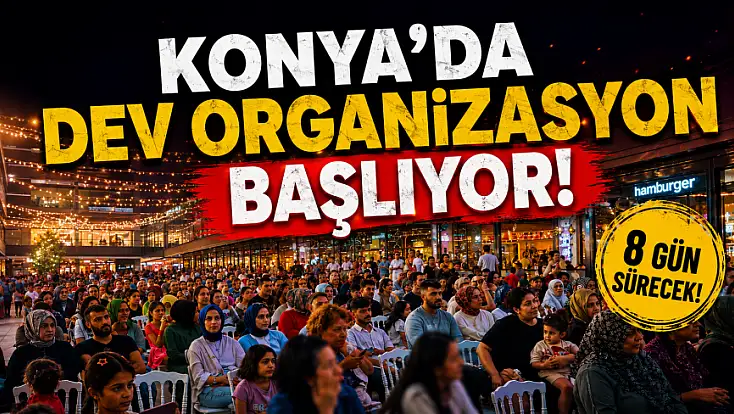 Konya'da dev organizasyon başlıyor! 8 gün sürecek!
