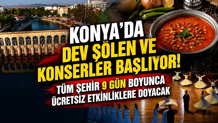 Konya'da dev şölen ve konserler başlıyor! Tüm şehir 9 gün boyunca ücretsiz etkinliklere doyacak