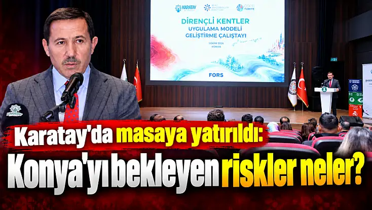 Konya'da, dirençli kent için harekete geçildi! Karatay'da önemli zirve...