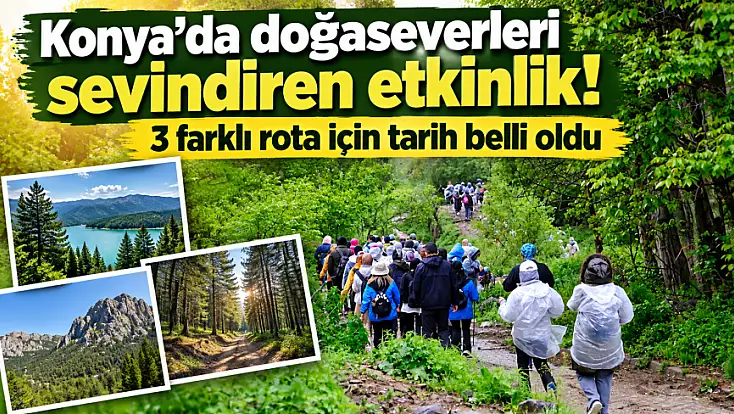 Konya’da doğaseverleri sevindiren etkinlik! 3 farklı rota için tarih belli oldu
