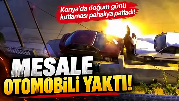 Konya’da doğum günü kutlaması pahalıya patladı! Meşale otomobili yaktı