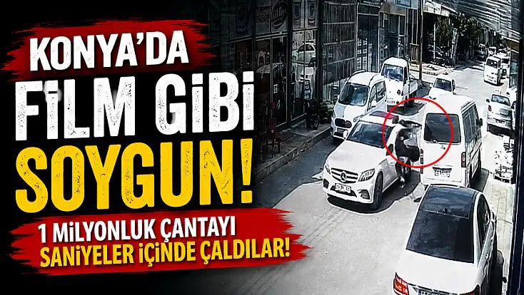 Konya'da film gibi soygun! 1 milyonluk çantayı saniyeler içinde çaldılar