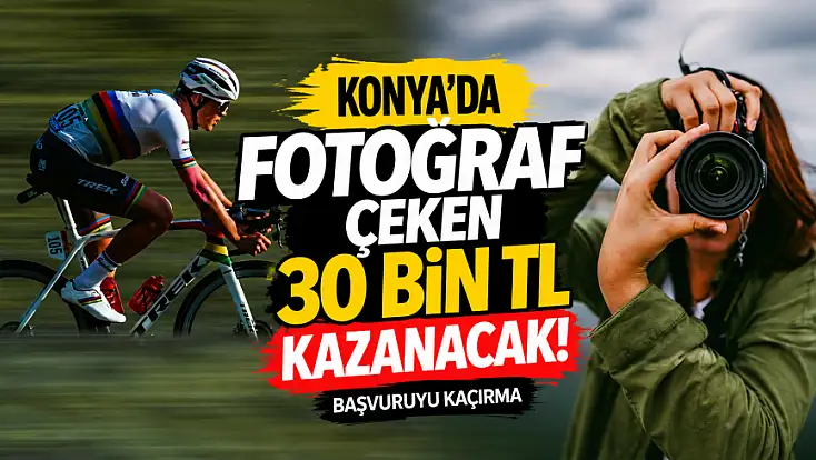 Konya'da fotoğraf çeken 30 bin TL kazanacak! Başvuruyu kaçırma