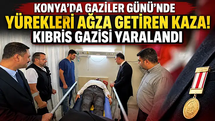 Konya'da Gaziler Günü’nde yürekleri ağza getiren kaza! Kıbrıs Gazisi yaralandı