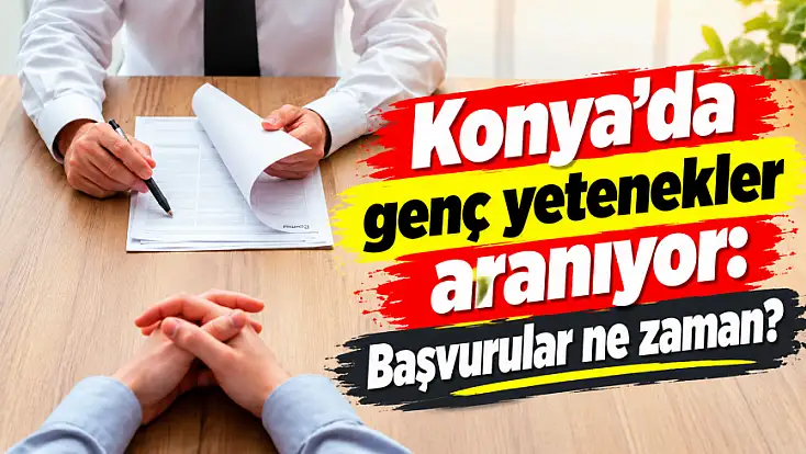 Konya'da genç yetenekler aranıyor: Başvurular ne zaman?