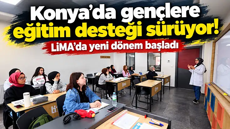 Konya’da gençlere eğitim desteği sürüyor! LİMA’da yeni dönem başladı