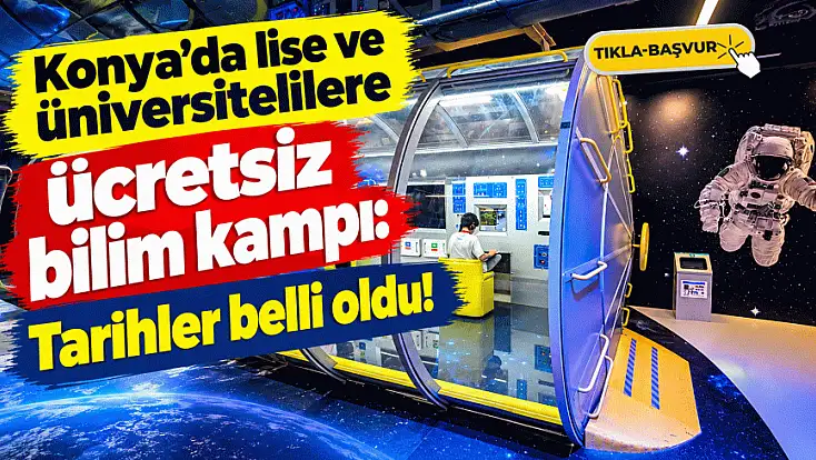 Konya'da gençlere müjde: Bilim Atlası kampı başlıyor!