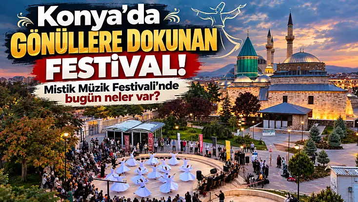 Konya’da gönüllere dokunan festival! Mistik Müzik Festivali’nde bugün neler var?